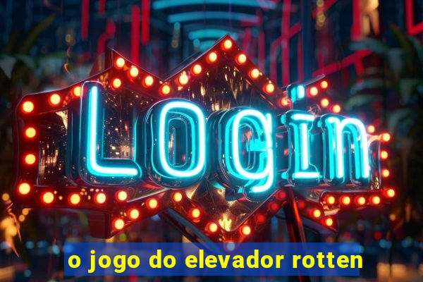 o jogo do elevador rotten